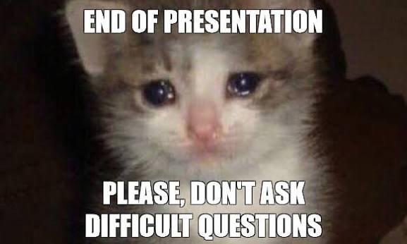 End of presentation, please don't ask difficult questions